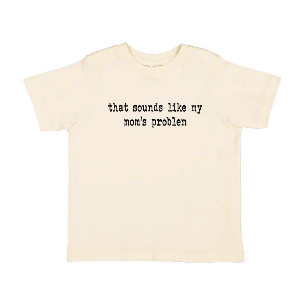 FREE That Sounds Like My Mom's Problem Tee *Add Any Additional Item To Cart To Unlock FREE Price*